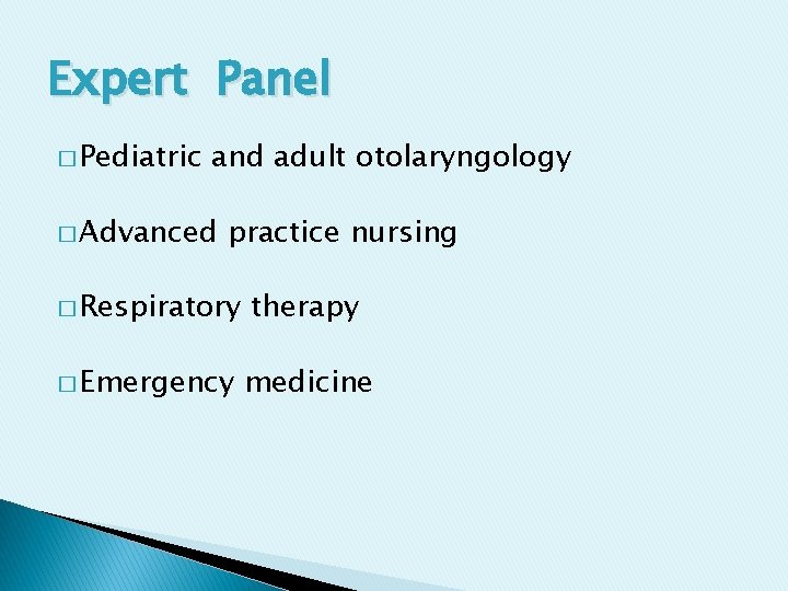 Expert Panel � Pediatric and adult otolaryngology � Advanced practice nursing � Respiratory therapy