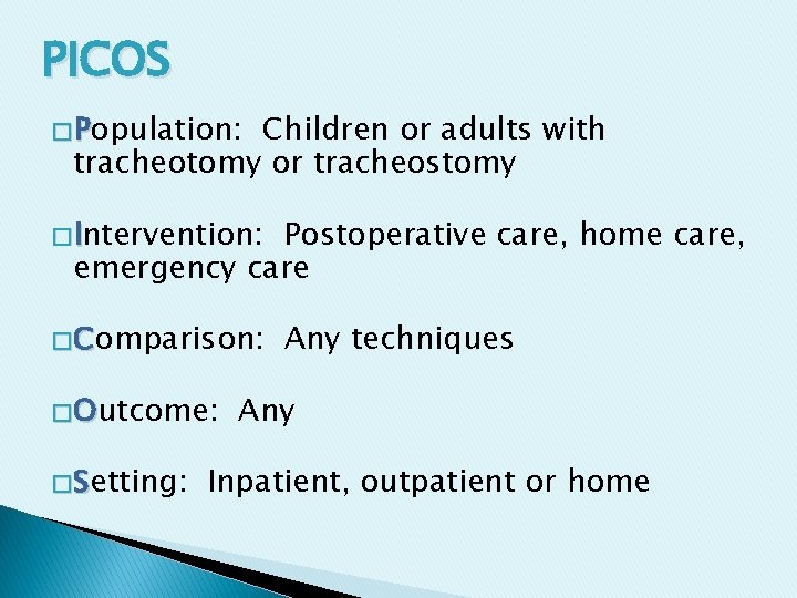 PICOS � Population: Children or adults with tracheotomy or tracheostomy � Intervention: Postoperative care,