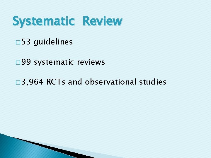 Systematic Review � 53 guidelines � 99 systematic reviews � 3, 964 RCTs and