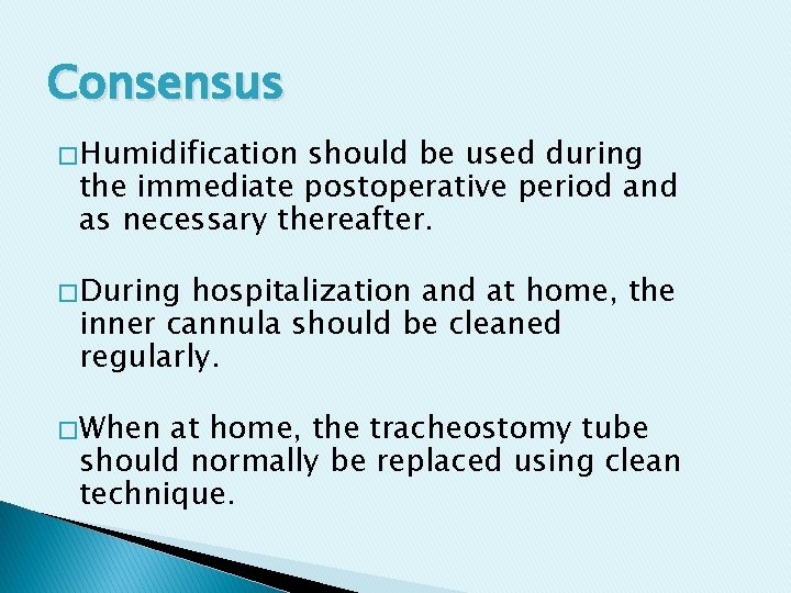 Consensus � Humidification should be used during the immediate postoperative period and as necessary