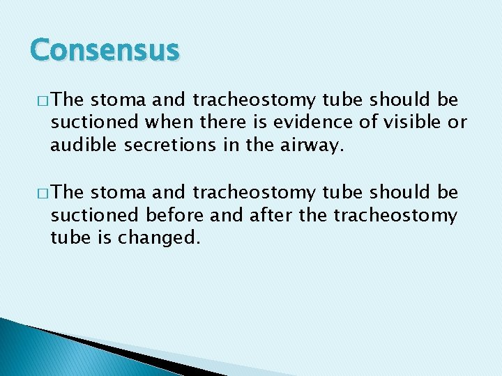 Consensus � The stoma and tracheostomy tube should be suctioned when there is evidence