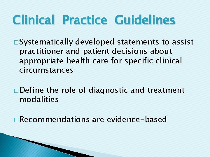 Clinical Practice Guidelines � Systematically developed statements to assist practitioner and patient decisions about