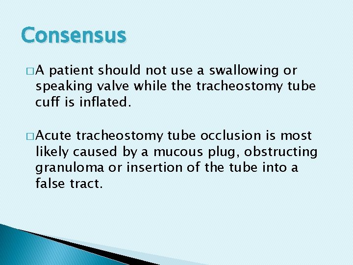 Consensus �A patient should not use a swallowing or speaking valve while the tracheostomy