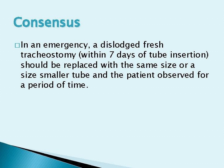 Consensus � In an emergency, a dislodged fresh tracheostomy (within 7 days of tube