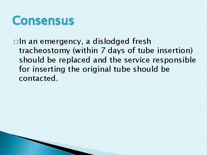 Consensus � In an emergency, a dislodged fresh tracheostomy (within 7 days of tube