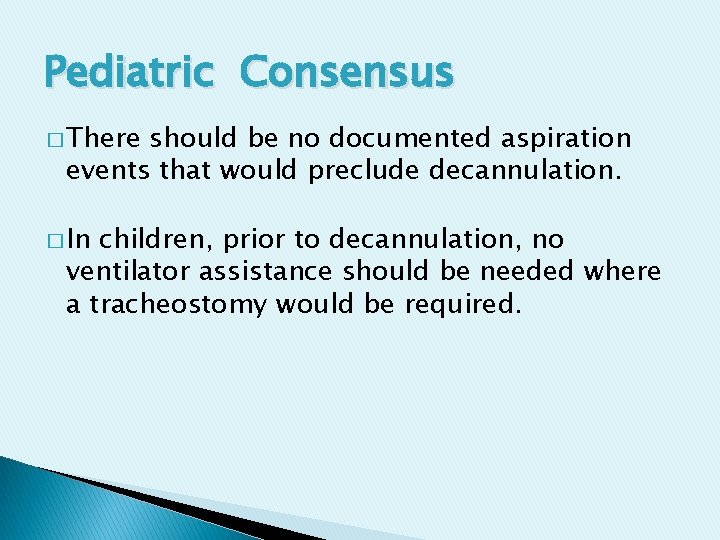 Pediatric Consensus � There should be no documented aspiration events that would preclude decannulation.