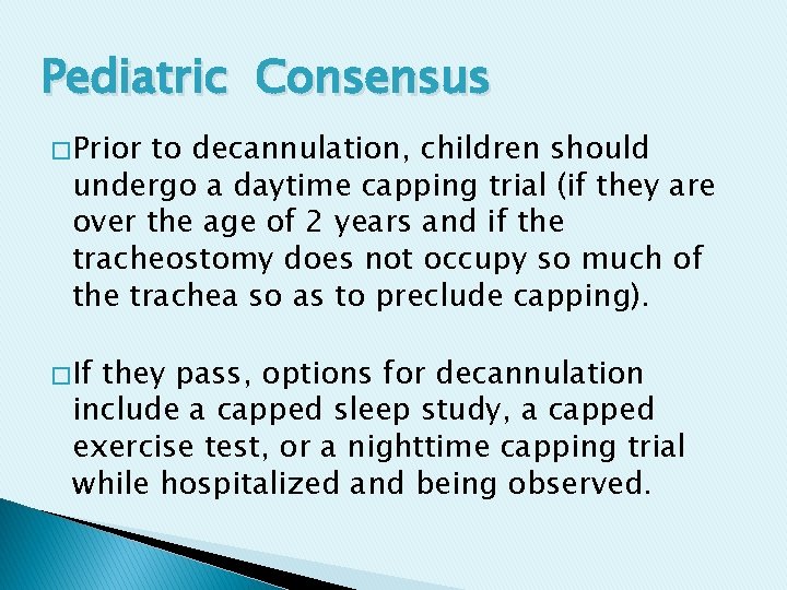 Pediatric Consensus � Prior to decannulation, children should undergo a daytime capping trial (if