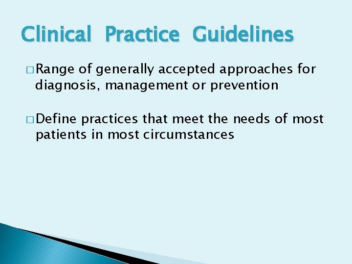 Clinical Practice Guidelines � Range of generally accepted approaches for diagnosis, management or prevention