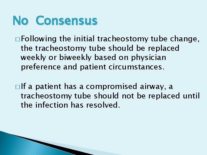 No Consensus � Following the initial tracheostomy tube change, the tracheostomy tube should be