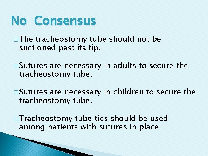 No Consensus � The tracheostomy tube should not be suctioned past its tip. �