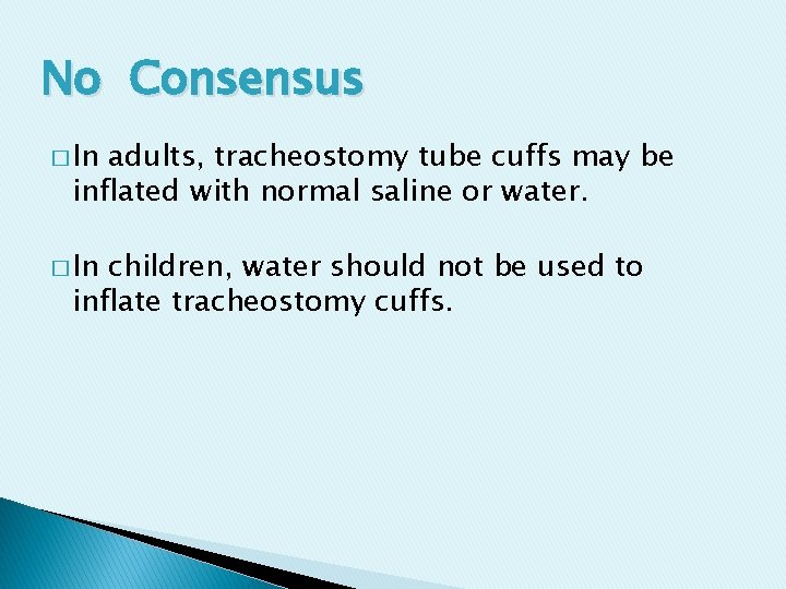 No Consensus � In adults, tracheostomy tube cuffs may be inflated with normal saline