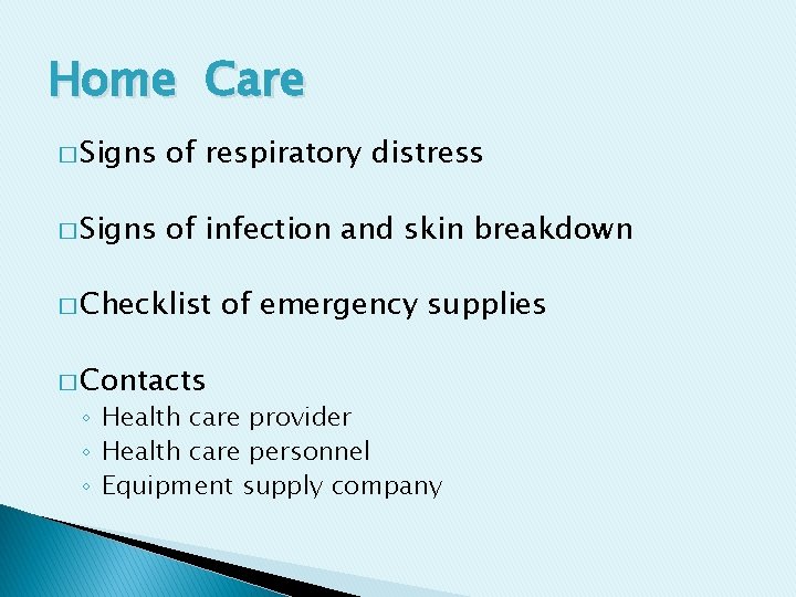 Home Care � Signs of respiratory distress � Signs of infection and skin breakdown
