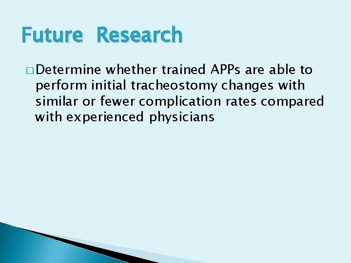 Future Research � Determine whether trained APPs are able to perform initial tracheostomy changes