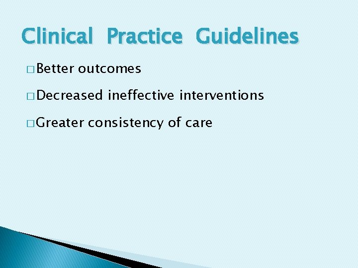 Clinical Practice Guidelines � Better outcomes � Decreased � Greater ineffective interventions consistency of