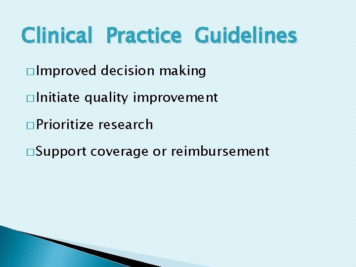 Clinical Practice Guidelines � Improved � Initiate decision making quality improvement � Prioritize �