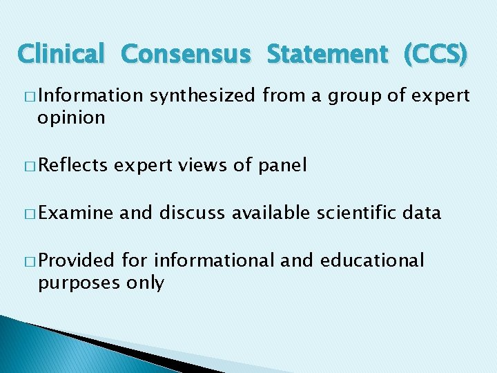 Clinical Consensus Statement (CCS) � Information opinion � Reflects synthesized from a group of