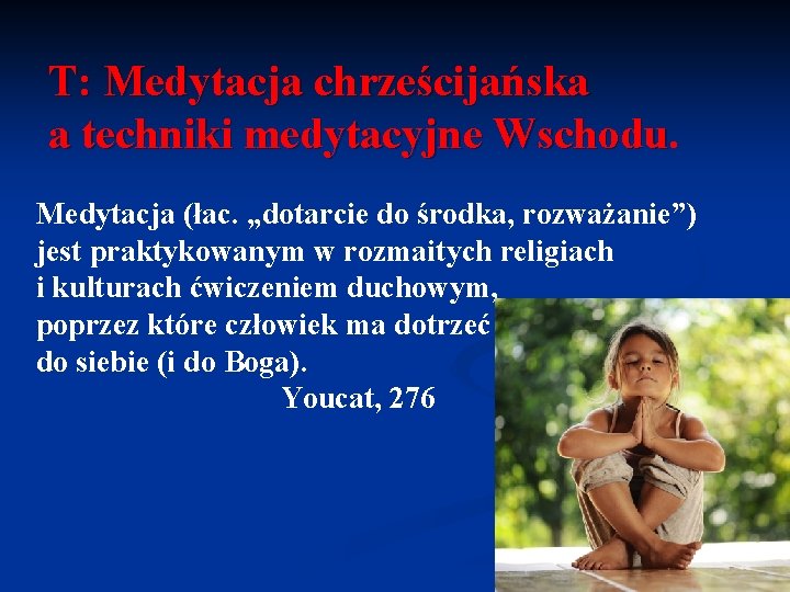 T: Medytacja chrześcijańska a techniki medytacyjne Wschodu Medytacja (łac. „dotarcie do środka, rozważanie”) jest