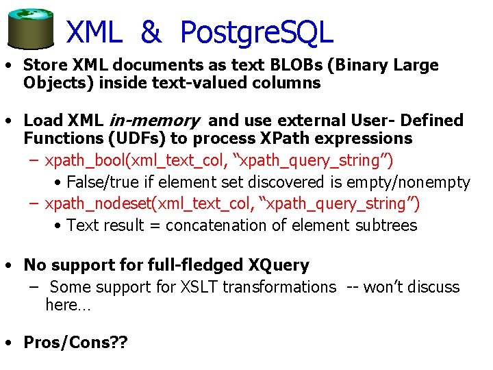 XML & Postgre. SQL • Store XML documents as text BLOBs (Binary Large Objects)