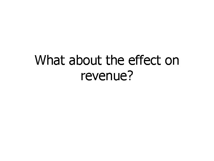 What about the effect on revenue? 