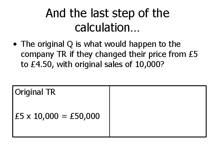 And the last step of the calculation… • The original Q is what would