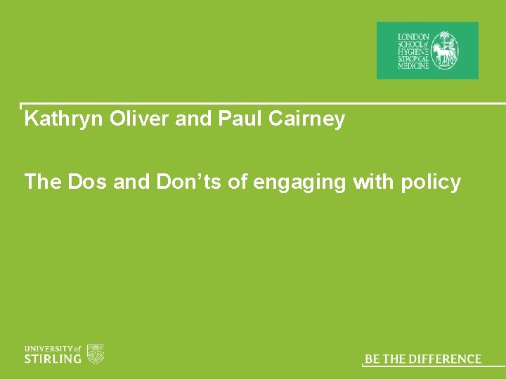 Kathryn Oliver and Paul Cairney The Dos and Don’ts of engaging with policy 