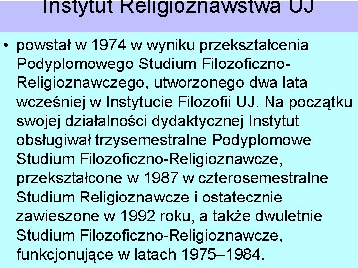 Instytut Religioznawstwa UJ • powstał w 1974 w wyniku przekształcenia Podyplomowego Studium Filozoficzno. Religioznawczego,