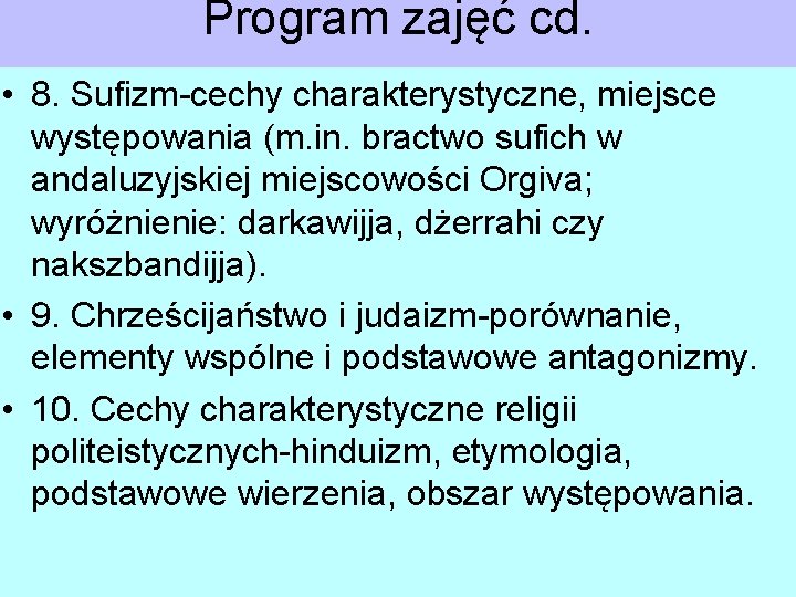 Program zajęć cd. • 8. Sufizm-cechy charakterystyczne, miejsce występowania (m. in. bractwo sufich w