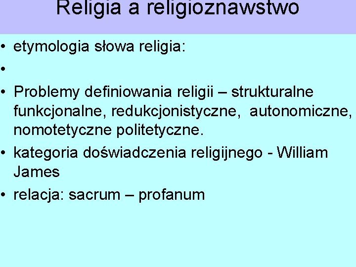 Religia a religioznawstwo • etymologia słowa religia: • • Problemy definiowania religii – strukturalne