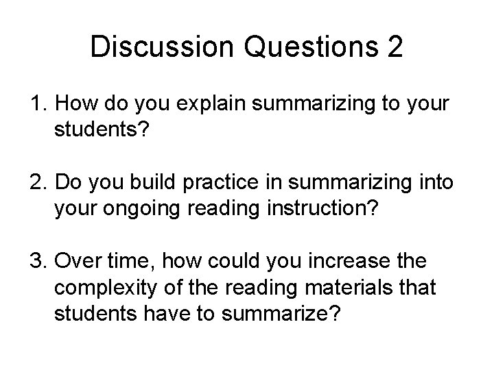 Discussion Questions 2 1. How do you explain summarizing to your students? 2. Do