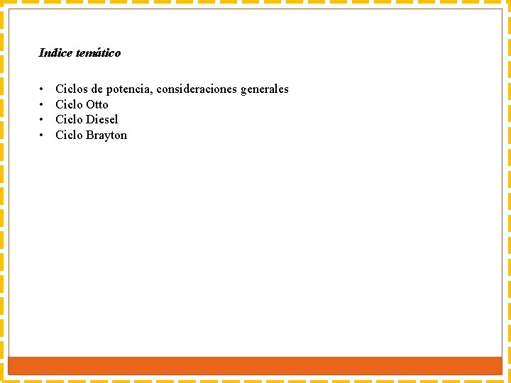 Indice temático • • Ciclos de potencia, consideraciones generales Ciclo Otto Ciclo Diesel Ciclo