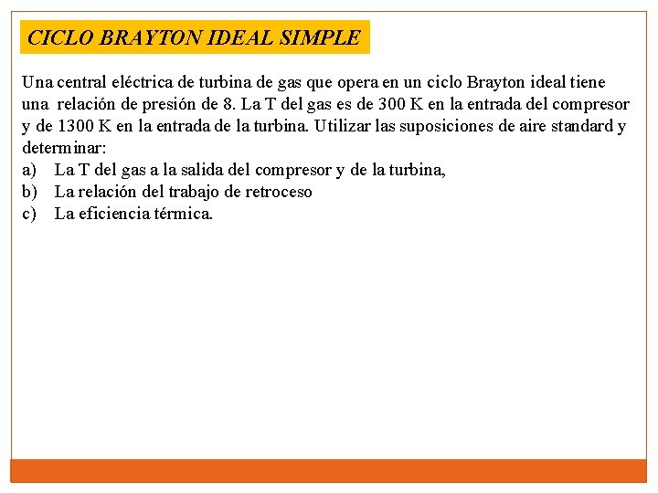 CICLO BRAYTON IDEAL SIMPLE Una central eléctrica de turbina de gas que opera en