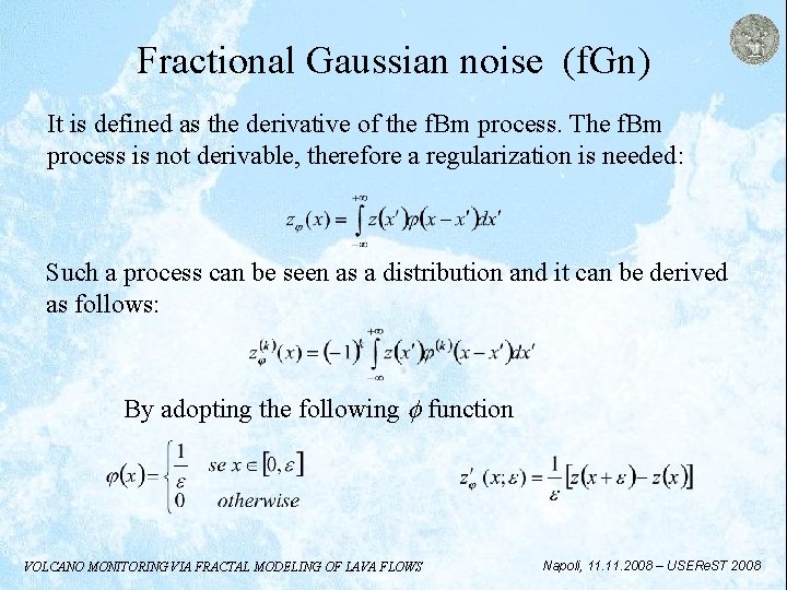 Fractional Gaussian noise (f. Gn) It is defined as the derivative of the f.