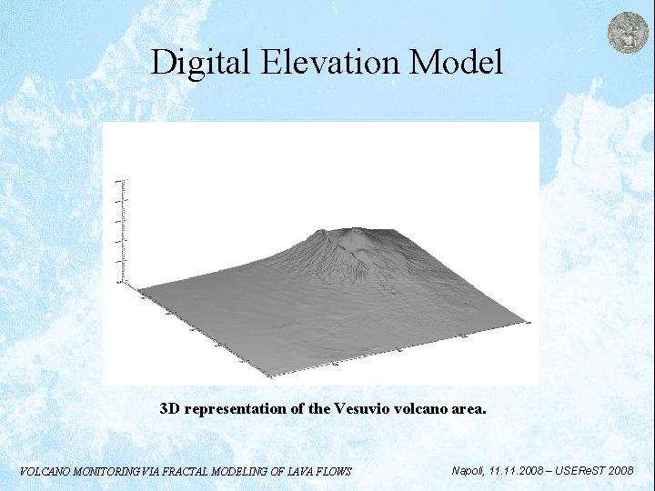 Digital Elevation Model 3 D representation of the Vesuvio volcano area. VOLCANO MONITORING VIA