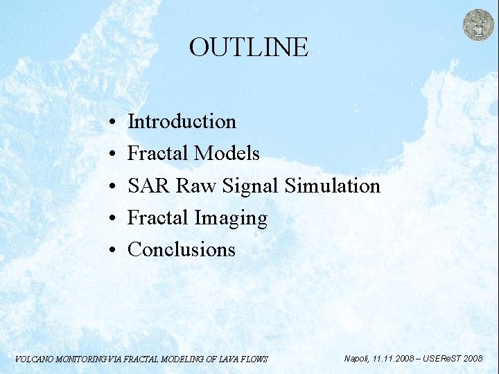 OUTLINE • • • Introduction Fractal Models SAR Raw Signal Simulation Fractal Imaging Conclusions