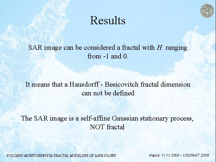 Results SAR image can be considered a fractal with H ranging from -1 and