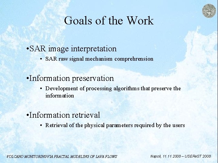 Goals of the Work • SAR image interpretation • SAR raw signal mechanism comprehrension