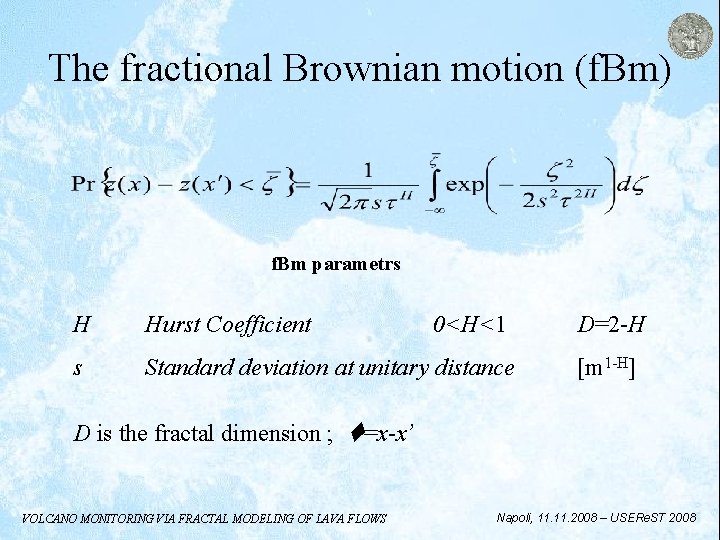 The fractional Brownian motion (f. Bm) f. Bm parametrs H Hurst Coefficient 0<H<1 s