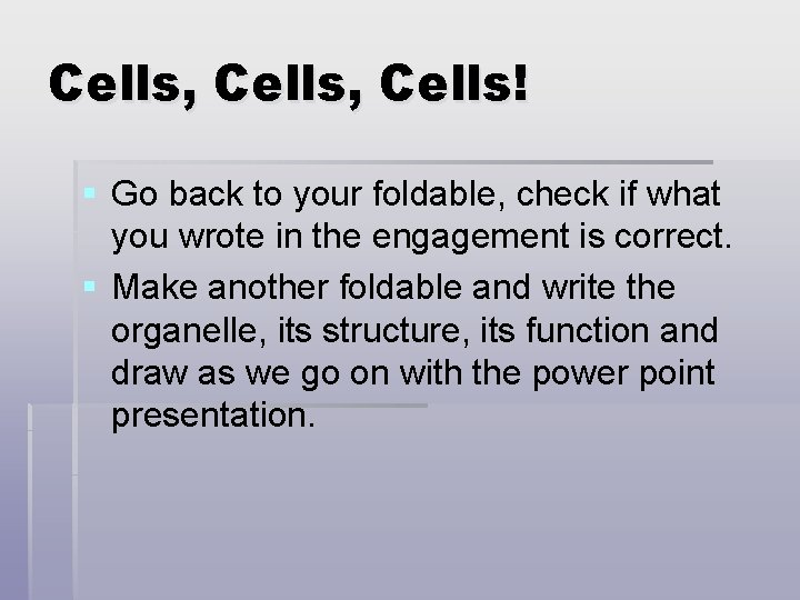 Cells, Cells! § Go back to your foldable, check if what you wrote in