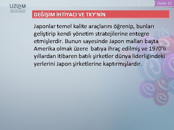 Ünite 13 DEĞİŞİM İHTİYACI VE TKY’NİN Japonlar temel kalite araçlarını öğrenip, bunları geliştirip kendi