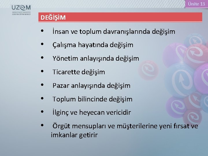 Ünite 13 DEĞİŞİM • • İnsan ve toplum davranışlarında değişim Çalışma hayatında değişim Yönetim