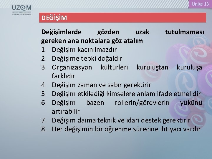 Ünite 13 DEĞİŞİM Değişimlerde gözden uzak tutulmaması gereken ana noktalara göz atalım 1. Değişim