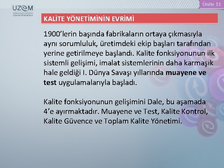 Ünite 13 KALİTE YÖNETİMİNİN EVRİMİ 1900’lerin başında fabrikaların ortaya çıkmasıyla aynı sorumluluk, üretimdeki ekip