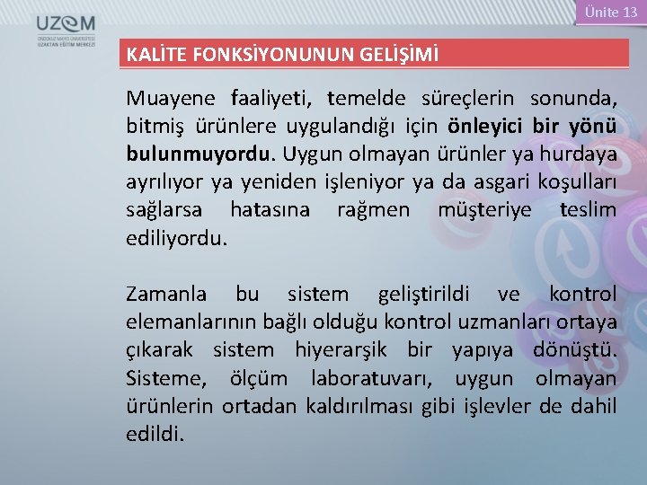 Ünite 13 KALİTE FONKSİYONUNUN GELİŞİMİ Muayene faaliyeti, temelde süreçlerin sonunda, bitmiş ürünlere uygulandığı için