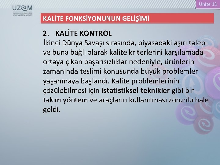 Ünite 13 KALİTE FONKSİYONUNUN GELİŞİMİ 2. KALİTE KONTROL İkinci Dünya Savaşı sırasında, piyasadaki aşırı