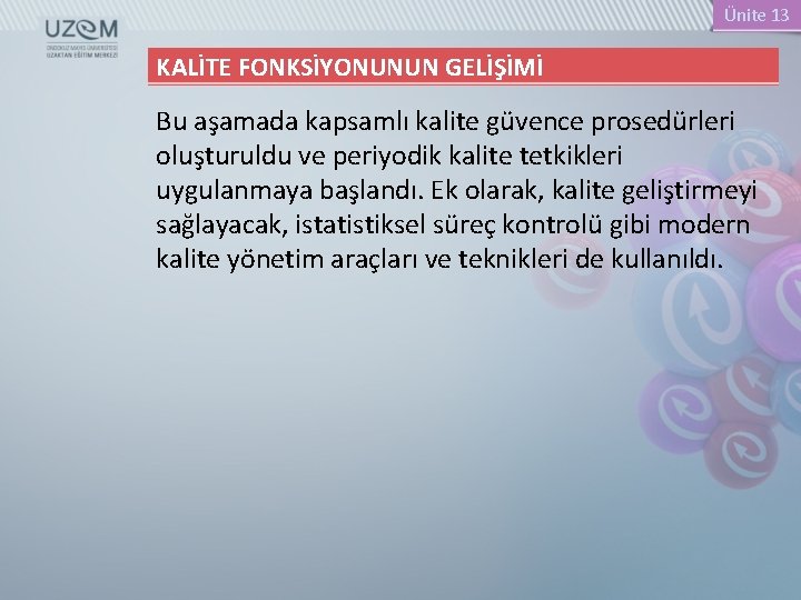 Ünite 13 KALİTE FONKSİYONUNUN GELİŞİMİ Bu aşamada kapsamlı kalite güvence prosedürleri oluşturuldu ve periyodik