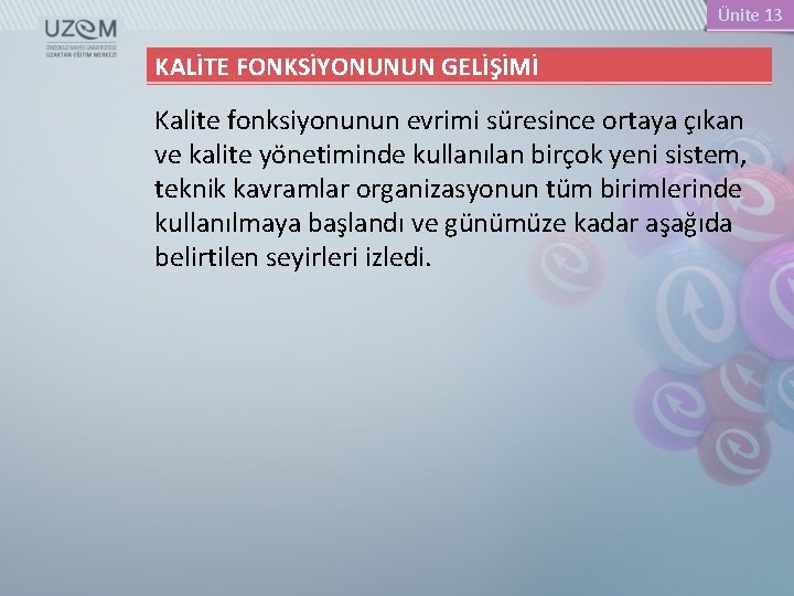 Ünite 13 KALİTE FONKSİYONUNUN GELİŞİMİ Kalite fonksiyonunun evrimi süresince ortaya çıkan ve kalite yönetiminde