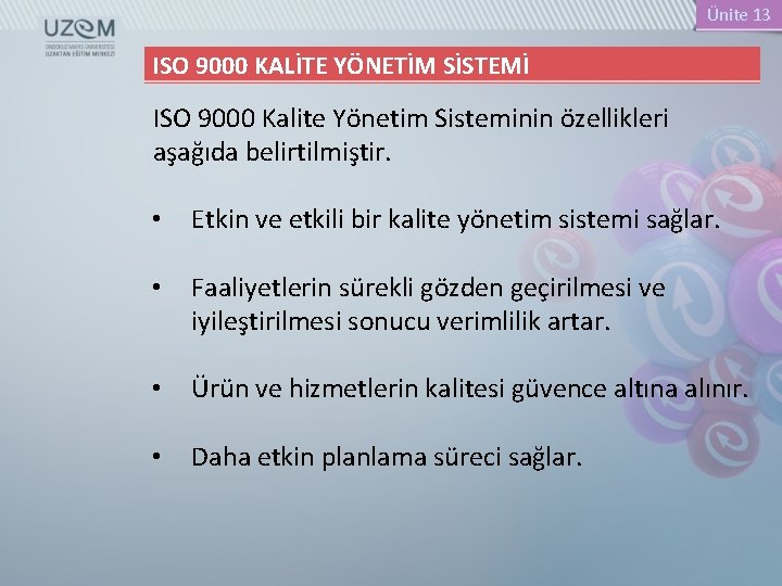 Ünite 13 ISO 9000 KALİTE YÖNETİM SİSTEMİ ISO 9000 Kalite Yönetim Sisteminin özellikleri aşağıda