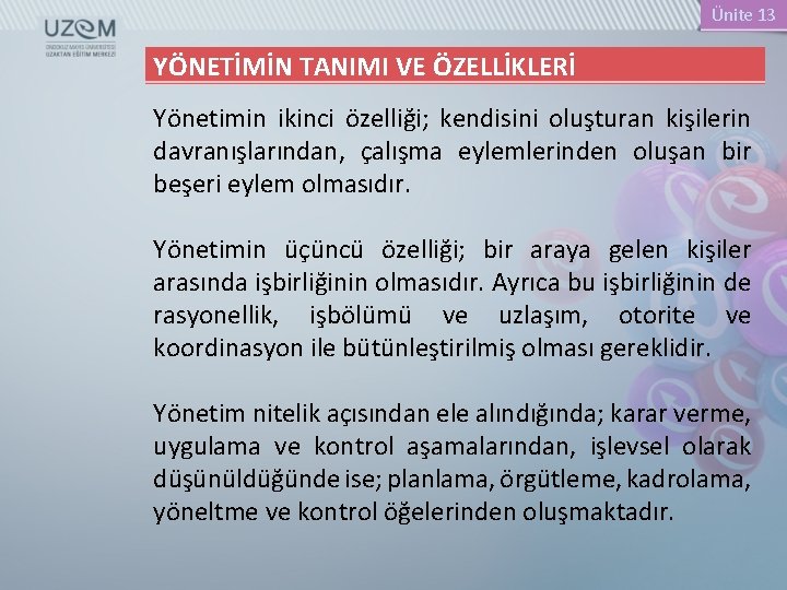 Ünite 13 YÖNETİMİN TANIMI VE ÖZELLİKLERİ Yönetimin ikinci özelliği; kendisini oluşturan kişilerin davranışlarından, çalışma