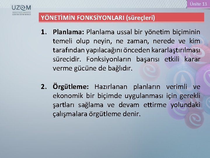 Ünite 13 YÖNETİMİN FONKSİYONLARI (süreçleri) 1. Planlama: Planlama ussal bir yönetim biçiminin temeli olup