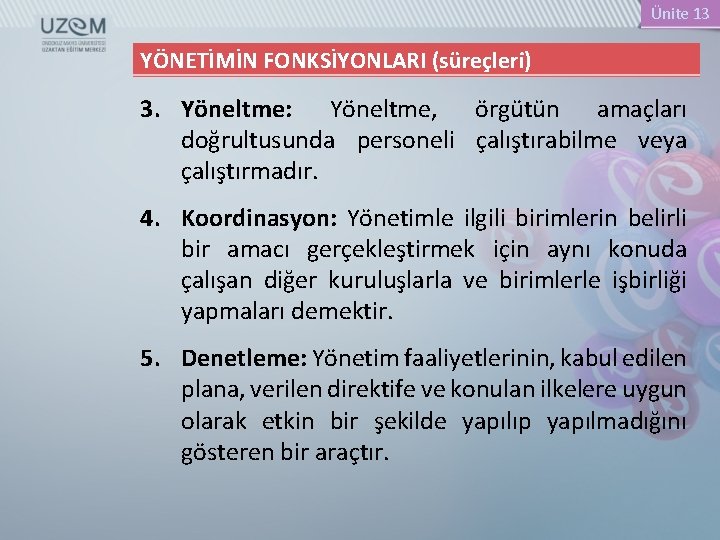 Ünite 13 YÖNETİMİN FONKSİYONLARI (süreçleri) 3. Yöneltme: Yöneltme, örgütün amaçları doğrultusunda personeli çalıştırabilme veya